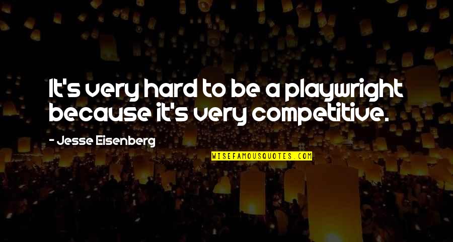 Jesse's Quotes By Jesse Eisenberg: It's very hard to be a playwright because
