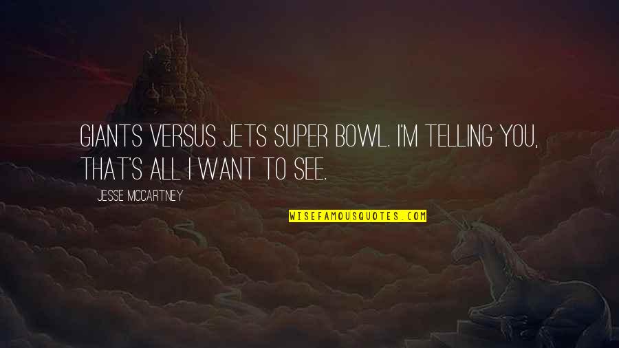 Jesse's Quotes By Jesse McCartney: Giants versus Jets Super Bowl. I'm telling you,