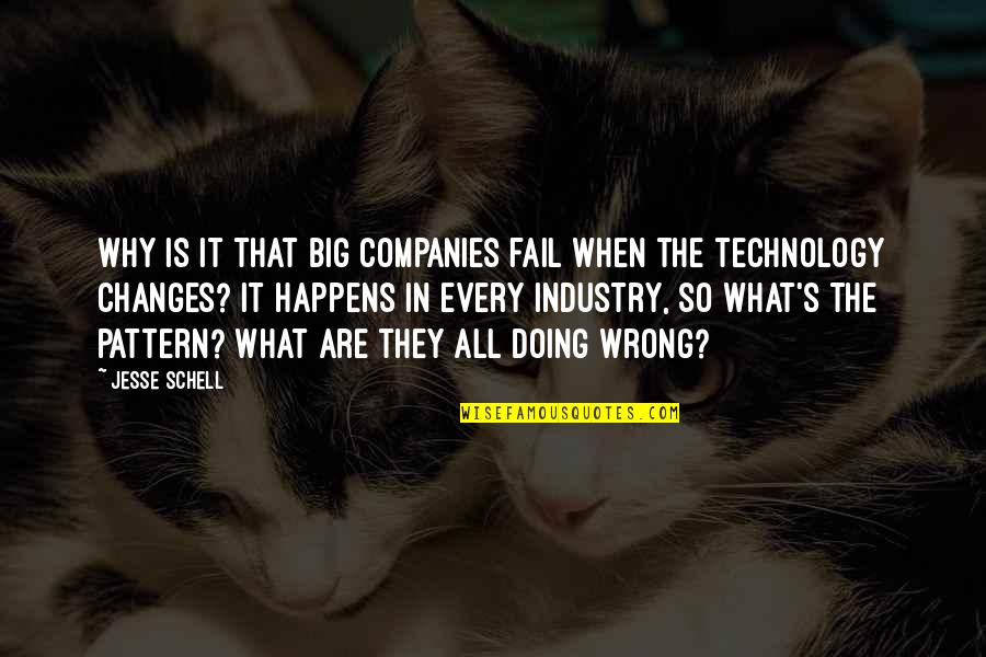 Jesse's Quotes By Jesse Schell: Why is it that big companies fail when Jesse's Quotes By Jesse Schell: Why is it that big companies fail when