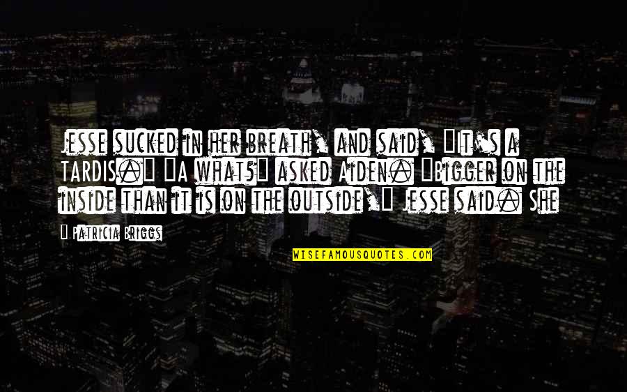 Jesse's Quotes By Patricia Briggs: Jesse sucked in her breath, and said, "It's