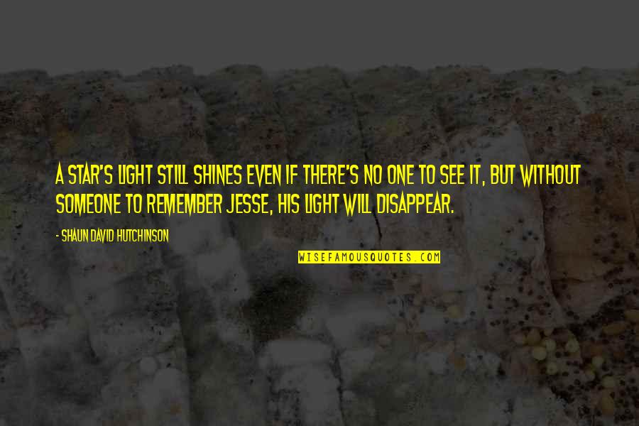 Jesse's Quotes By Shaun David Hutchinson: A star's light still shines even if there's