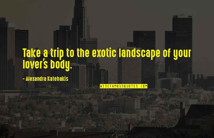 Jessette Naftzger Quotes By Alexandra Katehakis: Take a trip to the exotic landscape of Jessette Naftzger Quotes By Alexandra Katehakis: Take a trip to the exotic landscape of