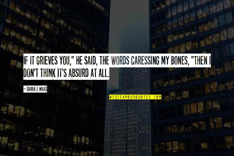Jessey Stevens Quotes By Sarah J. Maas: If it grieves you," he said, the words