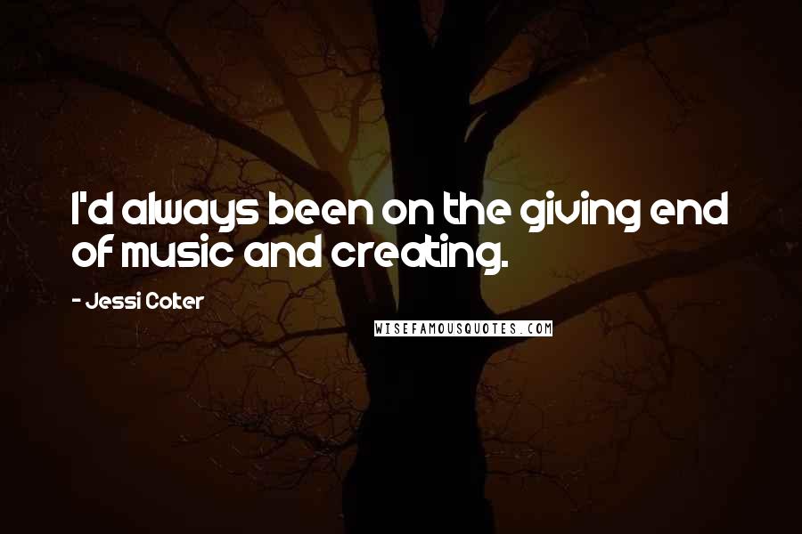 Jessi Colter quotes: I'd always been on the giving end of music and creating.