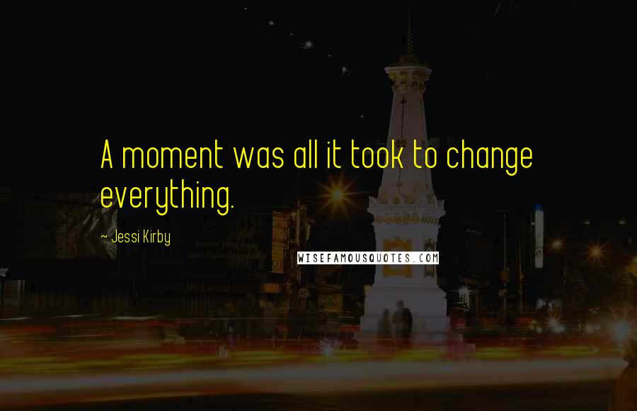 Jessi Kirby quotes: A moment was all it took to change everything.