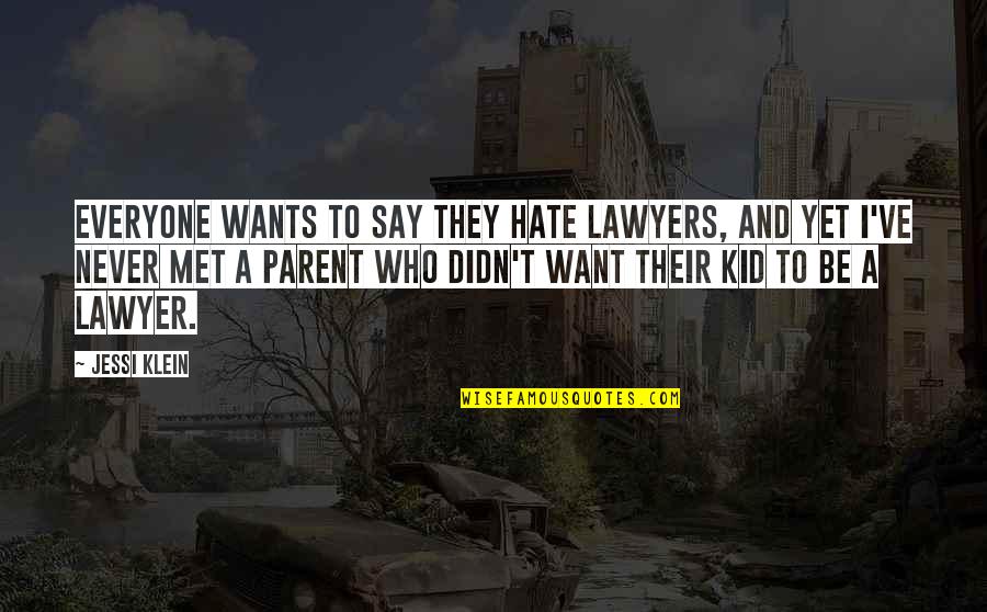 Jessi Klein Quotes By Jessi Klein: Everyone wants to say they hate lawyers, and