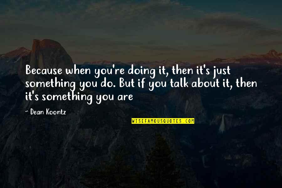 Jessica Alba Honey Quotes By Dean Koontz: Because when you're doing it, then it's just