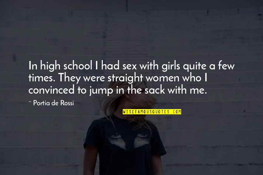 Jessica And Ryan Quotes By Portia De Rossi: In high school I had sex with girls Jessica And Ryan Quotes By Portia De Rossi: In high school I had sex with girls
