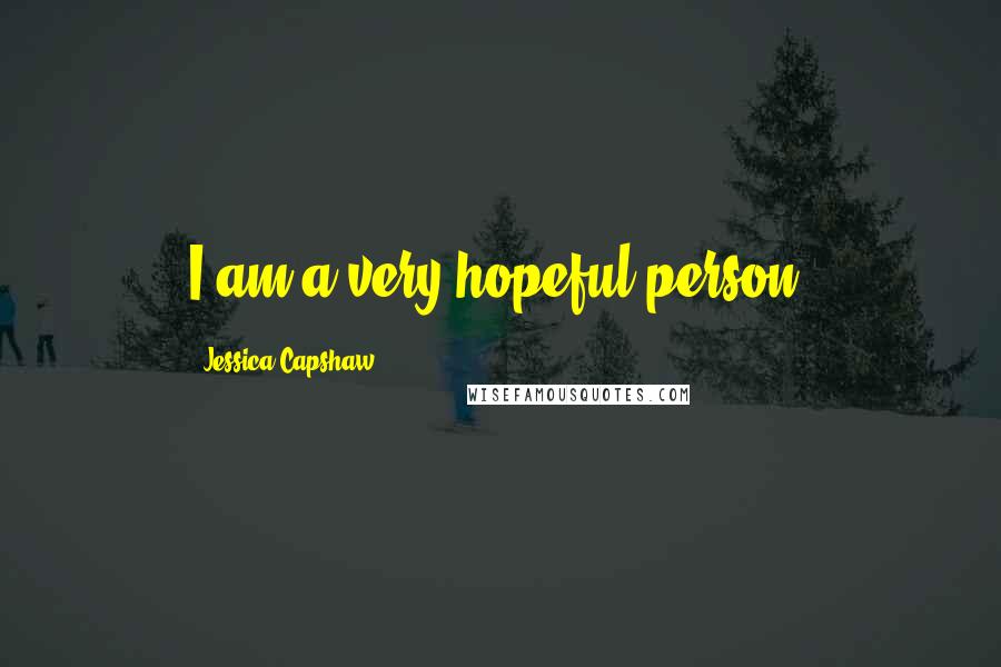 Jessica Capshaw quotes: I am a very hopeful person.