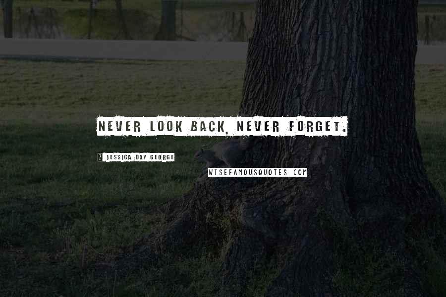 Jessica Day George quotes: Never look back, never forget.