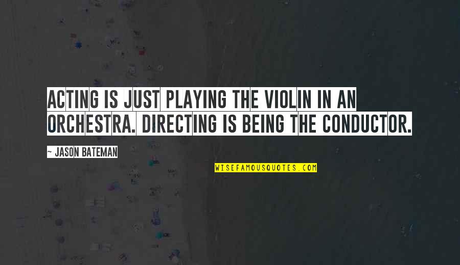 Jessica De Gouw Quotes By Jason Bateman: Acting is just playing the violin in an Jessica De Gouw Quotes By Jason Bateman: Acting is just playing the violin in an