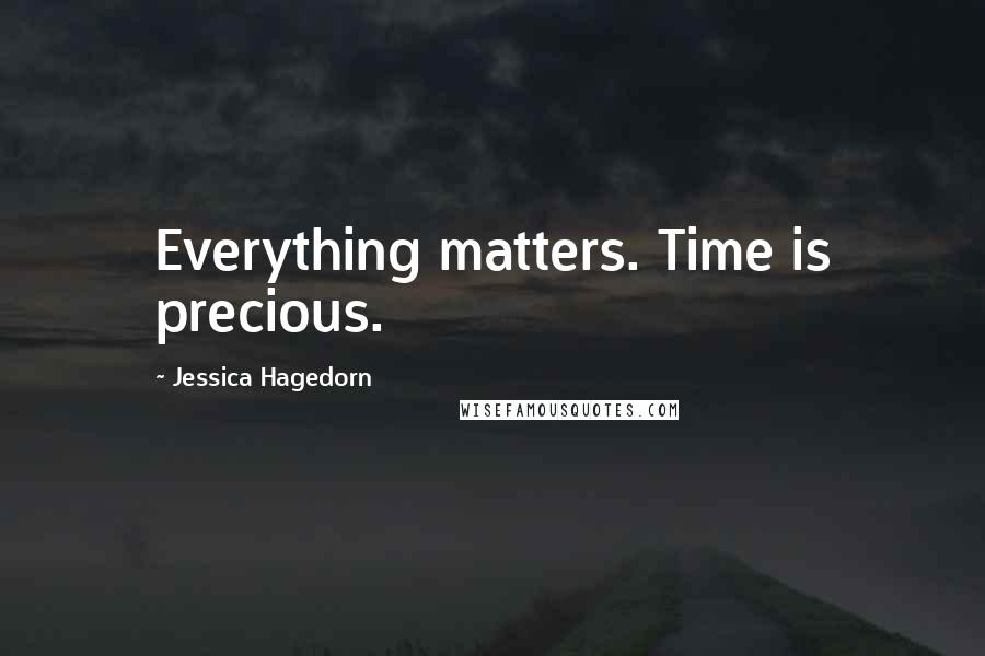 Jessica Hagedorn quotes: Everything matters. Time is precious.