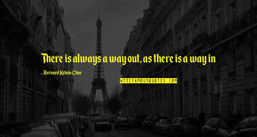 Jessica Im Not Pretty Quotes By Bernard Kelvin Clive: There is always a way out, as there Jessica Im Not Pretty Quotes By Bernard Kelvin Clive: There is always a way out, as there