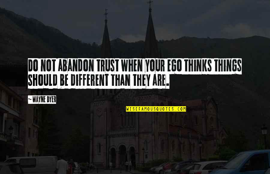 Jessica Iskandar Quotes By Wayne Dyer: Do not abandon trust when your ego thinks