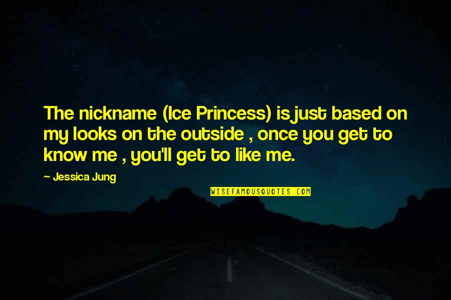 Jessica Jung Quotes By Jessica Jung: The nickname (Ice Princess) is just based on