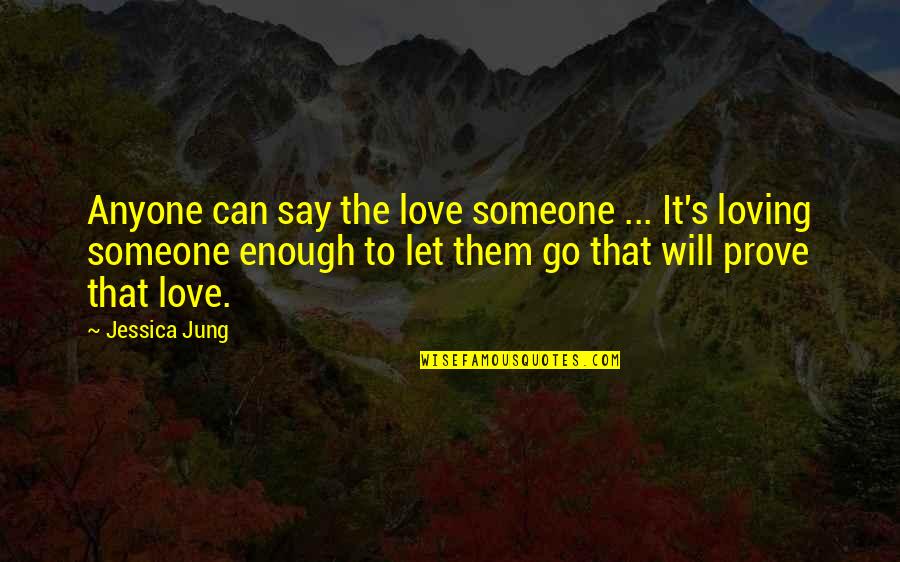 Jessica Jung Quotes By Jessica Jung: Anyone can say the love someone ... It's