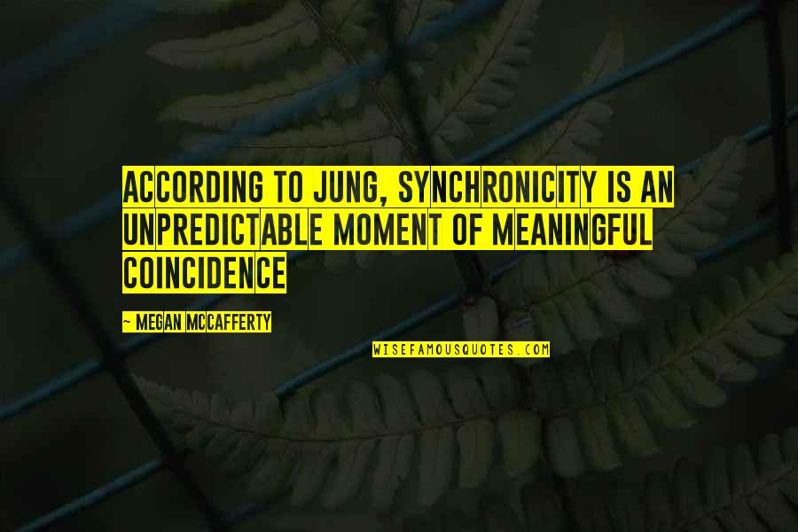 Jessica Jung Quotes By Megan McCafferty: According to Jung, synchronicity is an unpredictable moment
