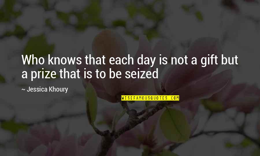 Jessica Khoury Quotes By Jessica Khoury: Who knows that each day is not a
