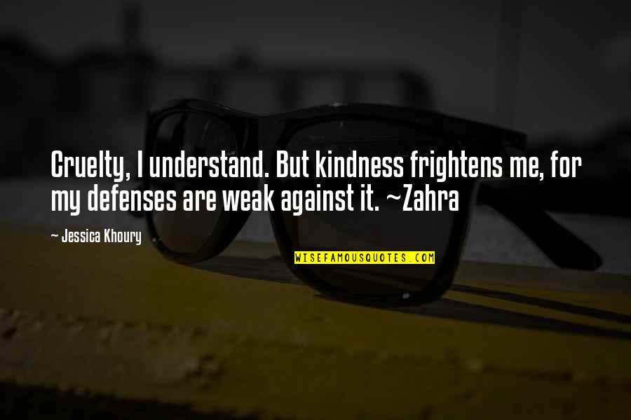 Jessica Khoury Quotes By Jessica Khoury: Cruelty, I understand. But kindness frightens me, for