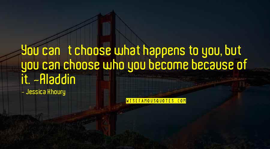 Jessica Khoury Quotes By Jessica Khoury: You can't choose what happens to you, but