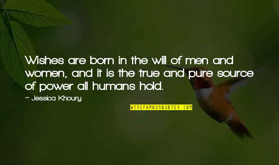 Jessica Khoury Quotes By Jessica Khoury: Wishes are born in the will of men