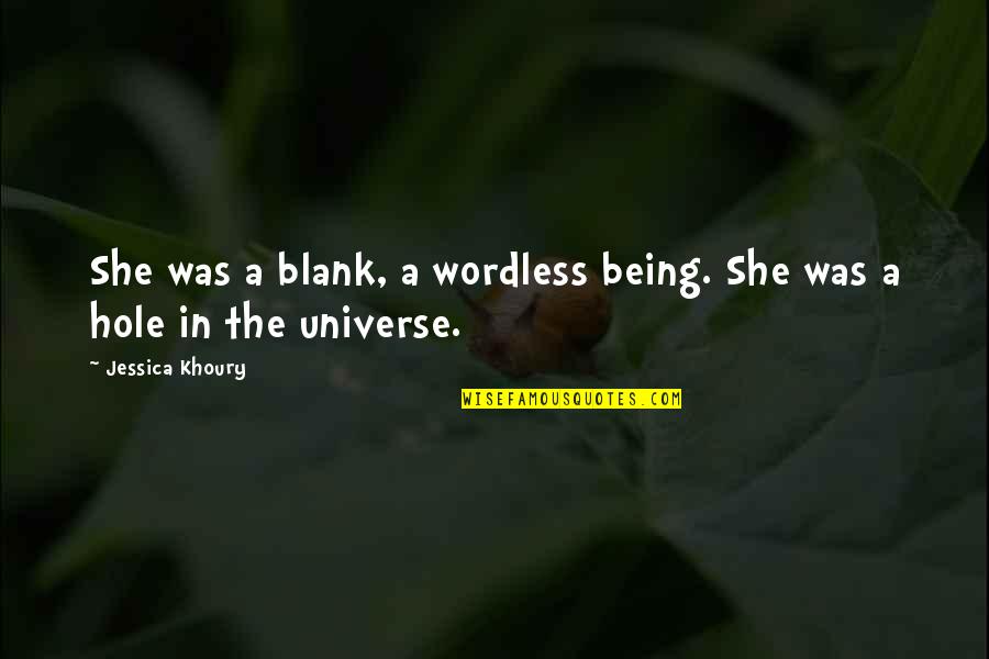 Jessica Khoury Quotes By Jessica Khoury: She was a blank, a wordless being. She