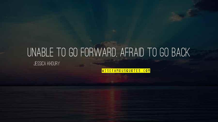 Jessica Khoury Quotes By Jessica Khoury: Unable to go forward, afraid to go back