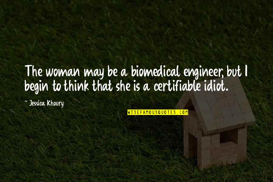 Jessica Khoury Quotes By Jessica Khoury: The woman may be a biomedical engineer, but