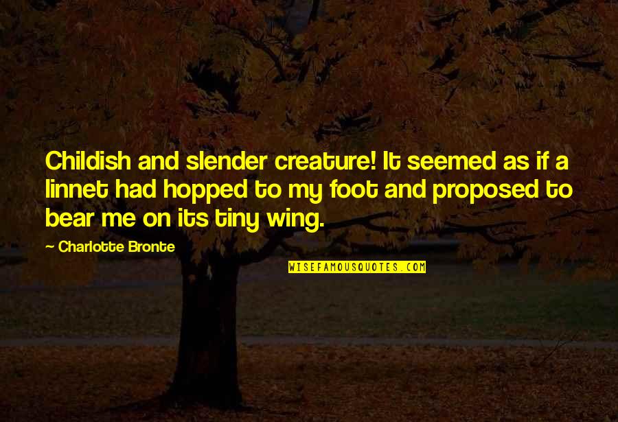 Jessica Kobeissi Quotes By Charlotte Bronte: Childish and slender creature! It seemed as if