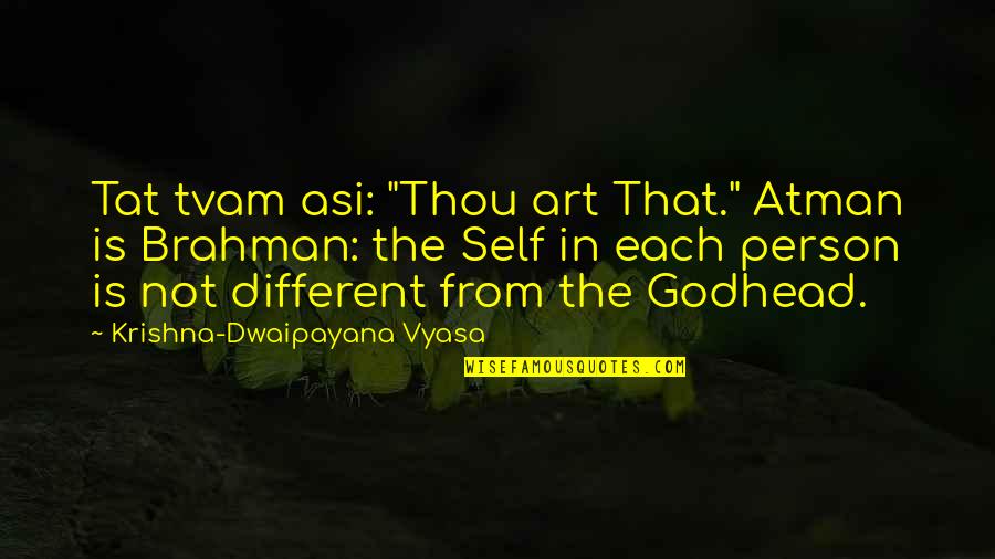Jessica Koury Quotes By Krishna-Dwaipayana Vyasa: Tat tvam asi: "Thou art That." Atman is