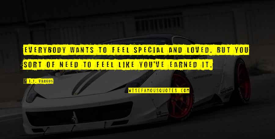 Jessica Krug Quotes By L.T. Vargus: Everybody wants to feel special and loved. But Jessica Krug Quotes By L.T. Vargus: Everybody wants to feel special and loved. But