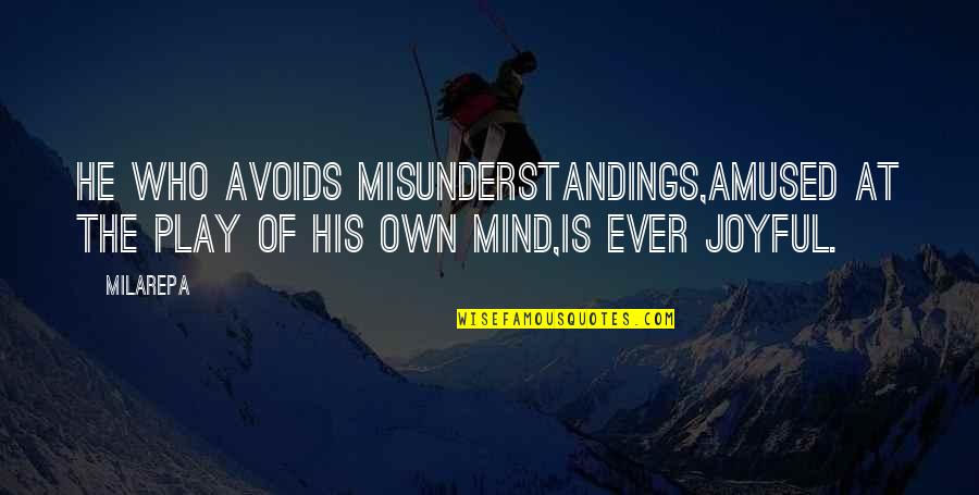 Jessica Krug Quotes By Milarepa: He who avoids misunderstandings,Amused at the play of