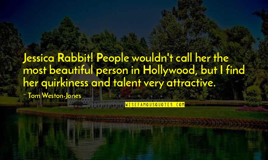 Jessica Rabbit Quotes By Tom Weston-Jones: Jessica Rabbit! People wouldn't call her the most Jessica Rabbit Quotes By Tom Weston-Jones: Jessica Rabbit! People wouldn't call her the most