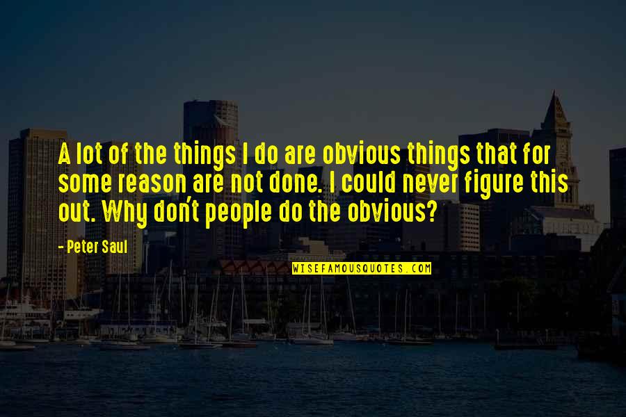 Jessica Rosenworcel Quotes By Peter Saul: A lot of the things I do are Jessica Rosenworcel Quotes By Peter Saul: A lot of the things I do are