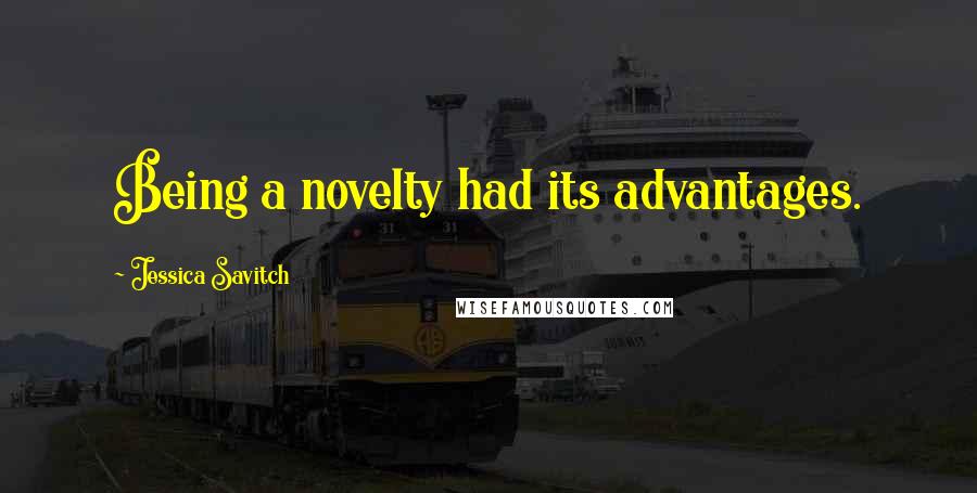 Jessica Savitch quotes: Being a novelty had its advantages.