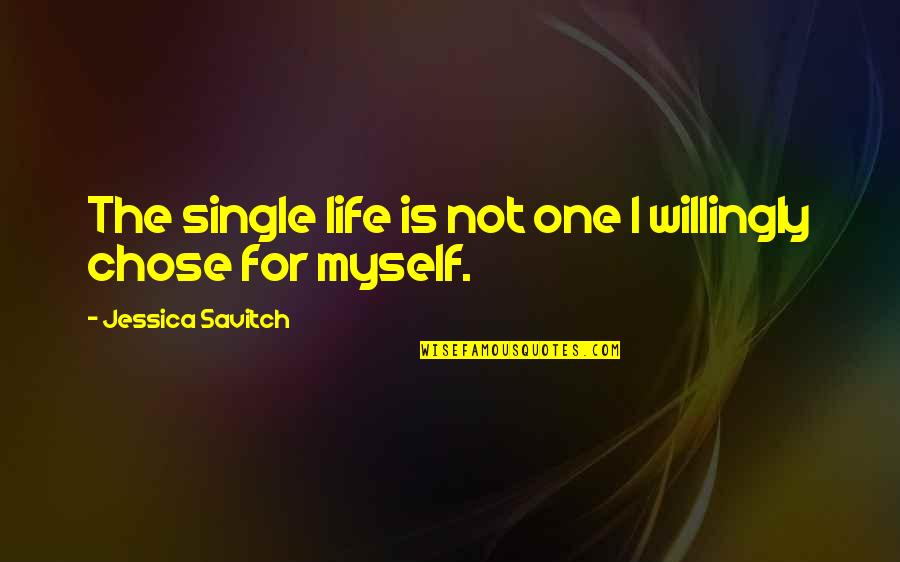 Jessica Savitch Quotes By Jessica Savitch: The single life is not one I willingly