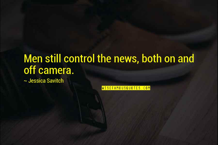 Jessica Savitch Quotes By Jessica Savitch: Men still control the news, both on and