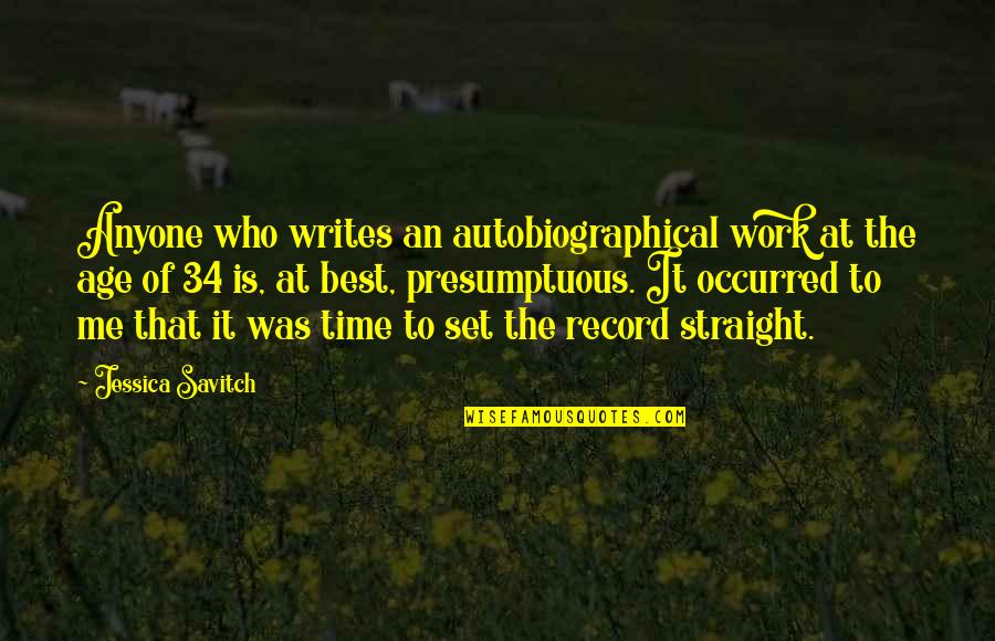 Jessica Savitch Quotes By Jessica Savitch: Anyone who writes an autobiographical work at the