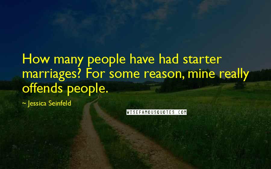 Jessica Seinfeld quotes: How many people have had starter marriages? For some reason, mine really offends people.