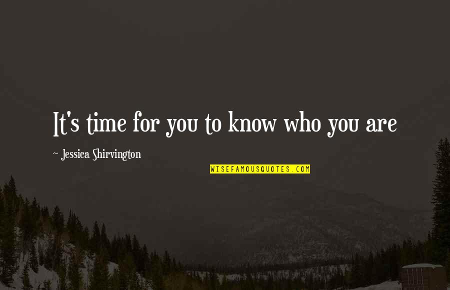 Jessica Shirvington Quotes By Jessica Shirvington: It's time for you to know who you