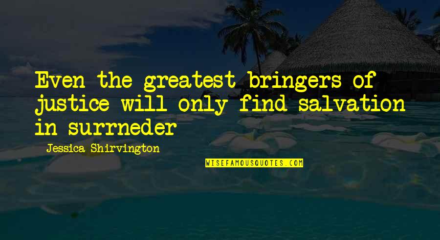 Jessica Shirvington Quotes By Jessica Shirvington: Even the greatest bringers of justice will only