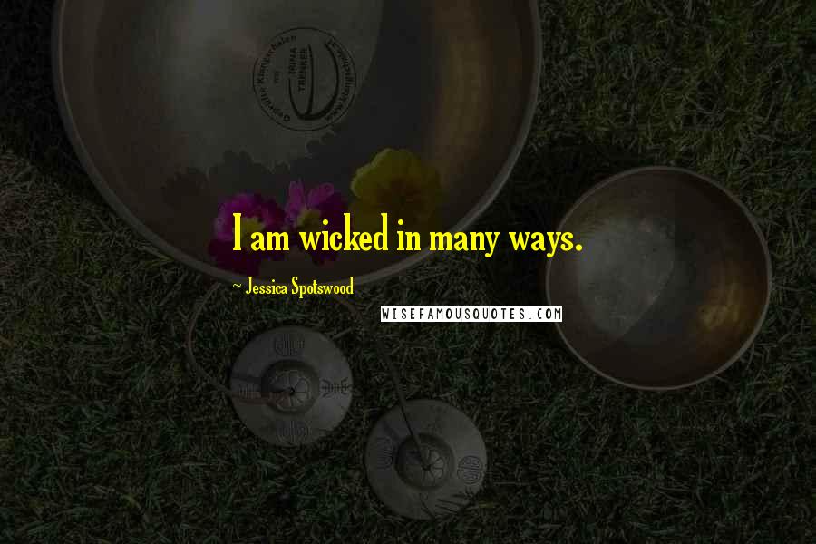 Jessica Spotswood quotes: I am wicked in many ways.