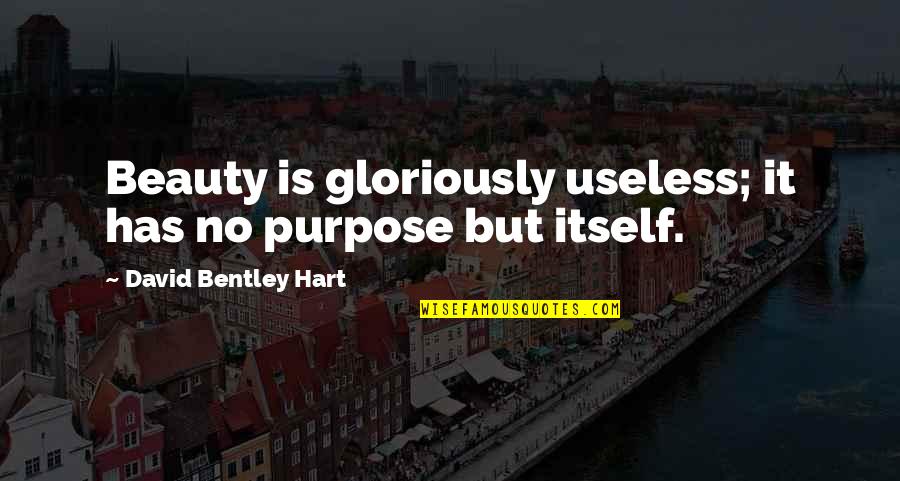Jessica Stam Quotes By David Bentley Hart: Beauty is gloriously useless; it has no purpose
