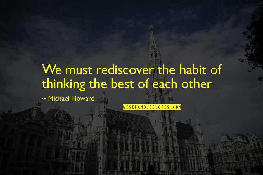 Jessica Stam Quotes By Michael Howard: We must rediscover the habit of thinking the