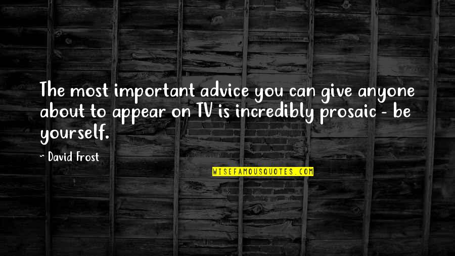 Jessica Trent Quotes By David Frost: The most important advice you can give anyone