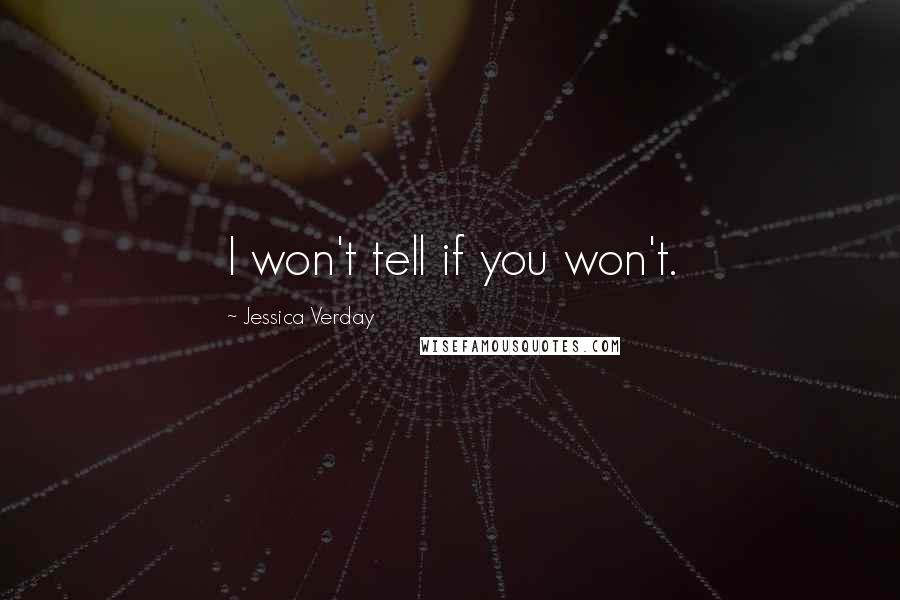 Jessica Verday quotes: I won't tell if you won't.