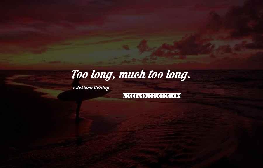Jessica Verday quotes: Too long, much too long.