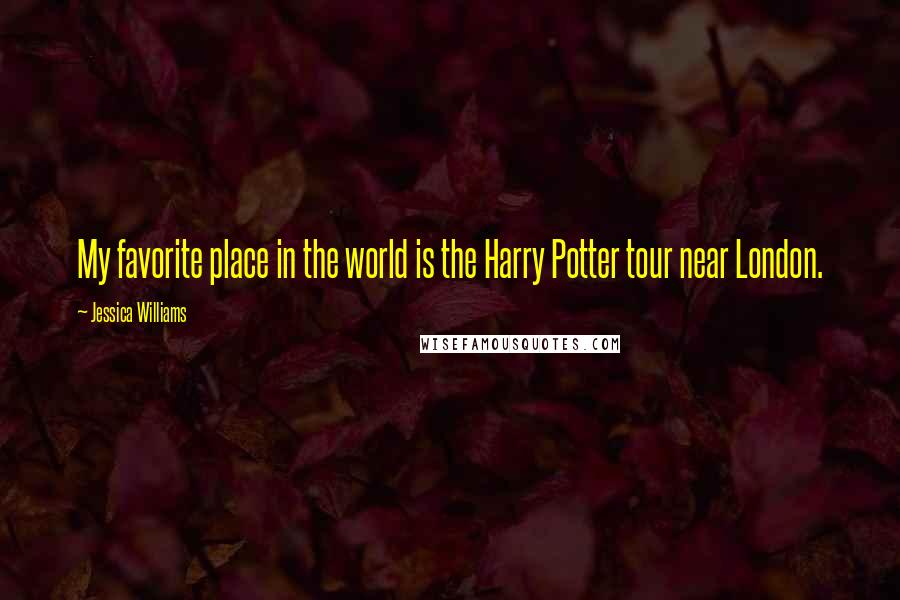 Jessica Williams quotes: My favorite place in the world is the Harry Potter tour near London.