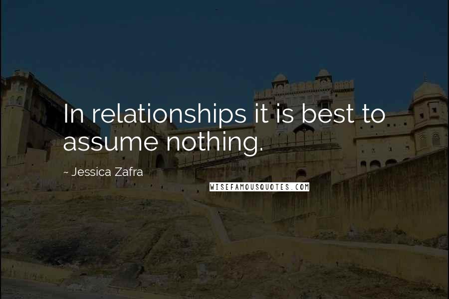 Jessica Zafra quotes: In relationships it is best to assume nothing.