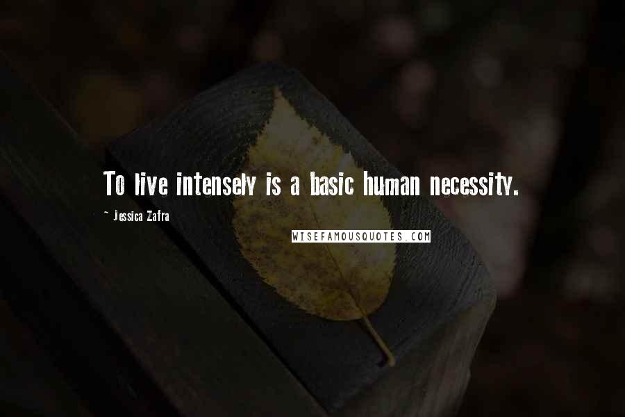 Jessica Zafra quotes: To live intensely is a basic human necessity.